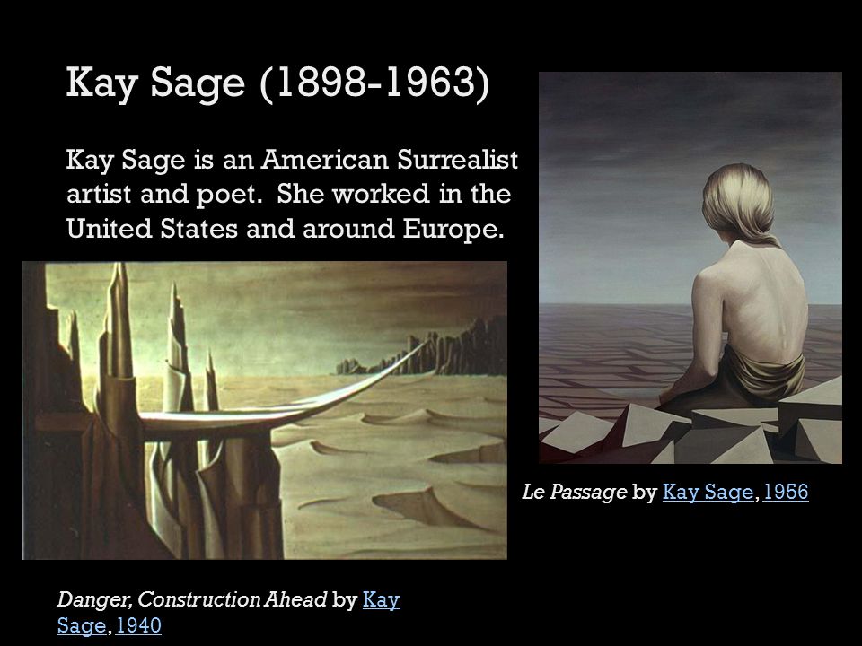 Kay Sage ( ) Kay Sage is an American Surrealist artist and poet.