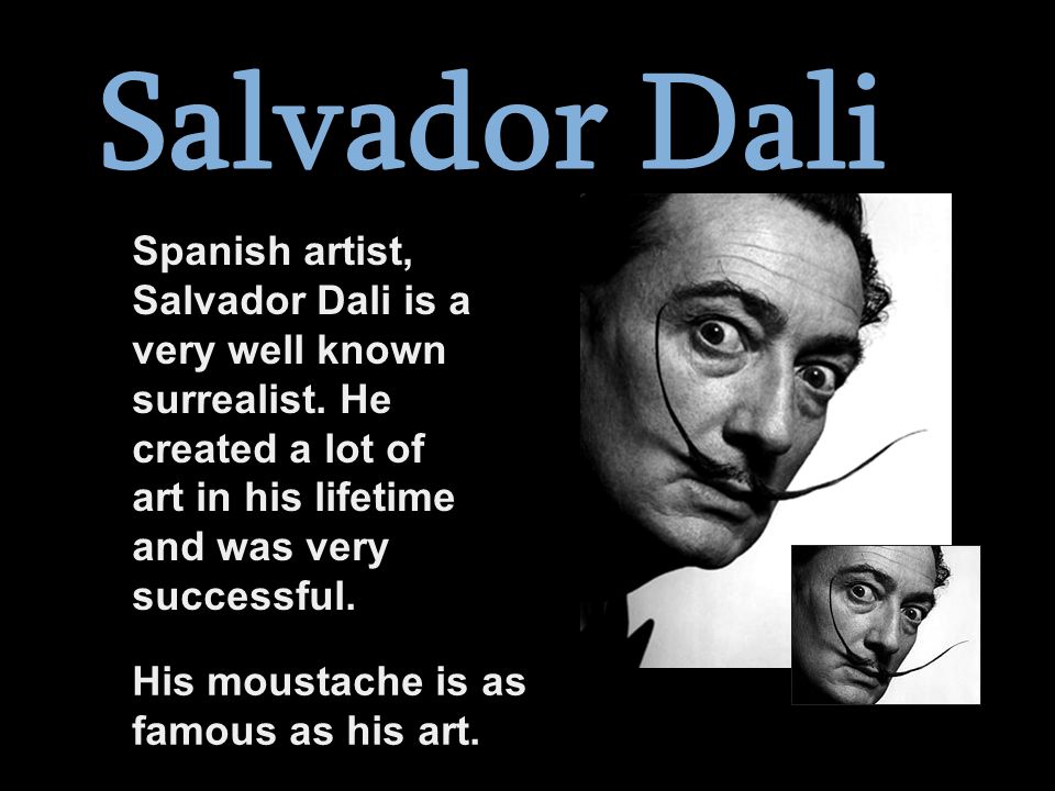 Spanish artist, Salvador Dali is a very well known surrealist.