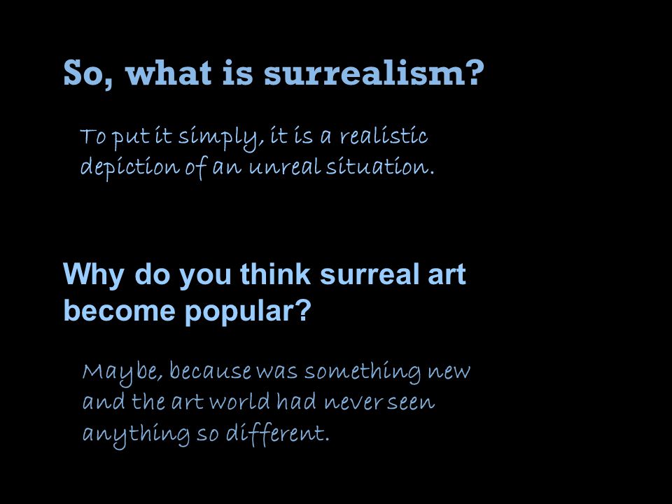 So, what is surrealism. To put it simply, it is a realistic depiction of an unreal situation.