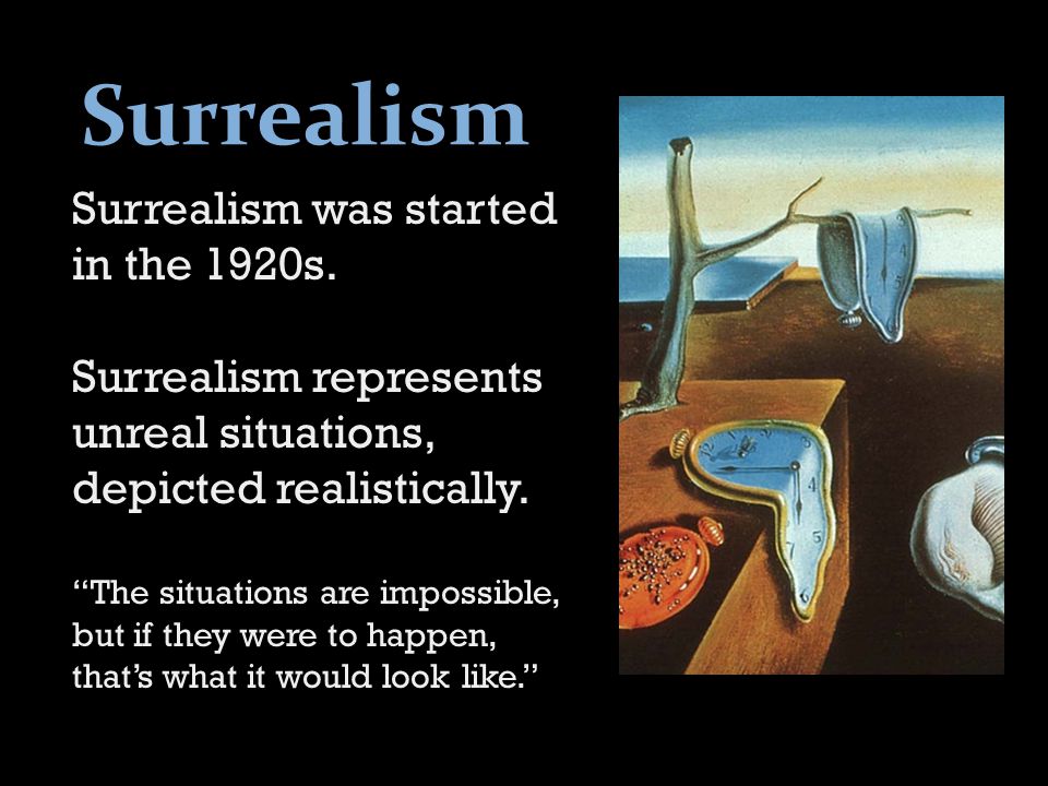 Surrealism was started in the 1920s.