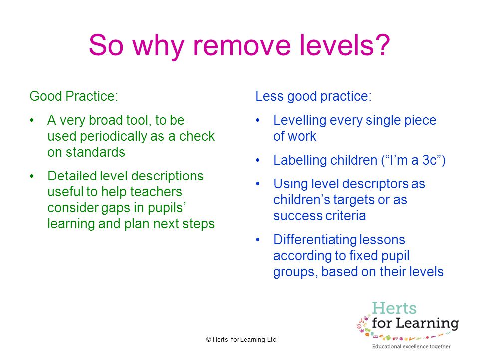 © Herts for Learning Ltd So why remove levels.