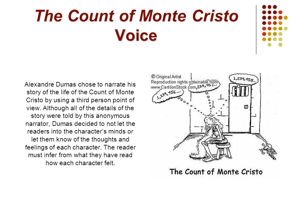 Voice The Count of Monte Cristo Voice Alexandre Dumas chose to narrate his story of the life of the Count of Monte Cristo by using a third person point of view.