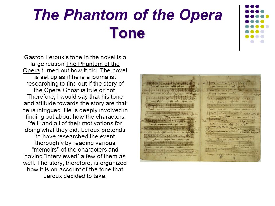 Tone The Phantom of the Opera Tone Gaston Leroux’s tone in the novel is a large reason The Phantom of the Opera turned out how it did.
