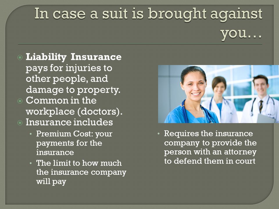  Liability Insurance pays for injuries to other people, and damage to property.