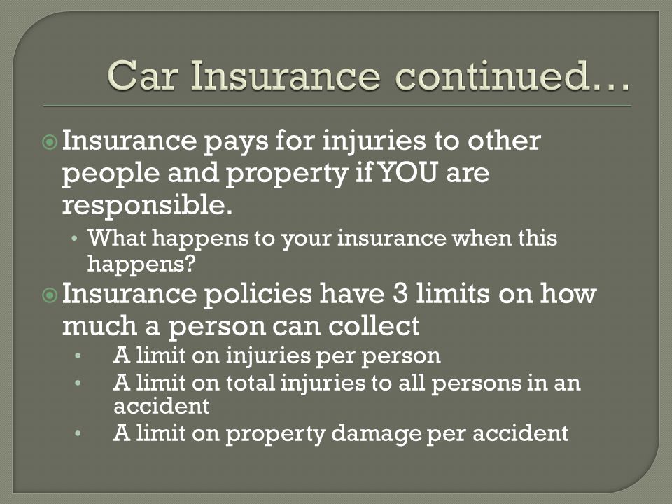  Insurance pays for injuries to other people and property if YOU are responsible.