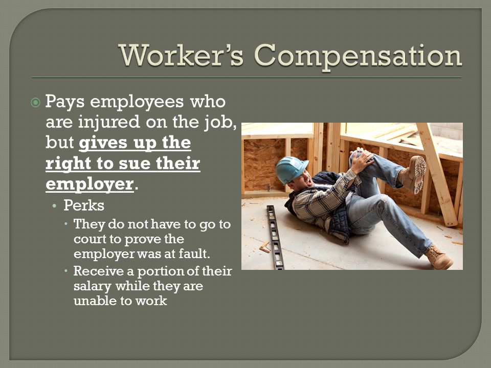  Pays employees who are injured on the job, but gives up the right to sue their employer.