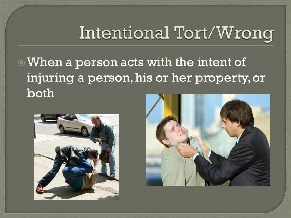  When a person acts with the intent of injuring a person, his or her property, or both