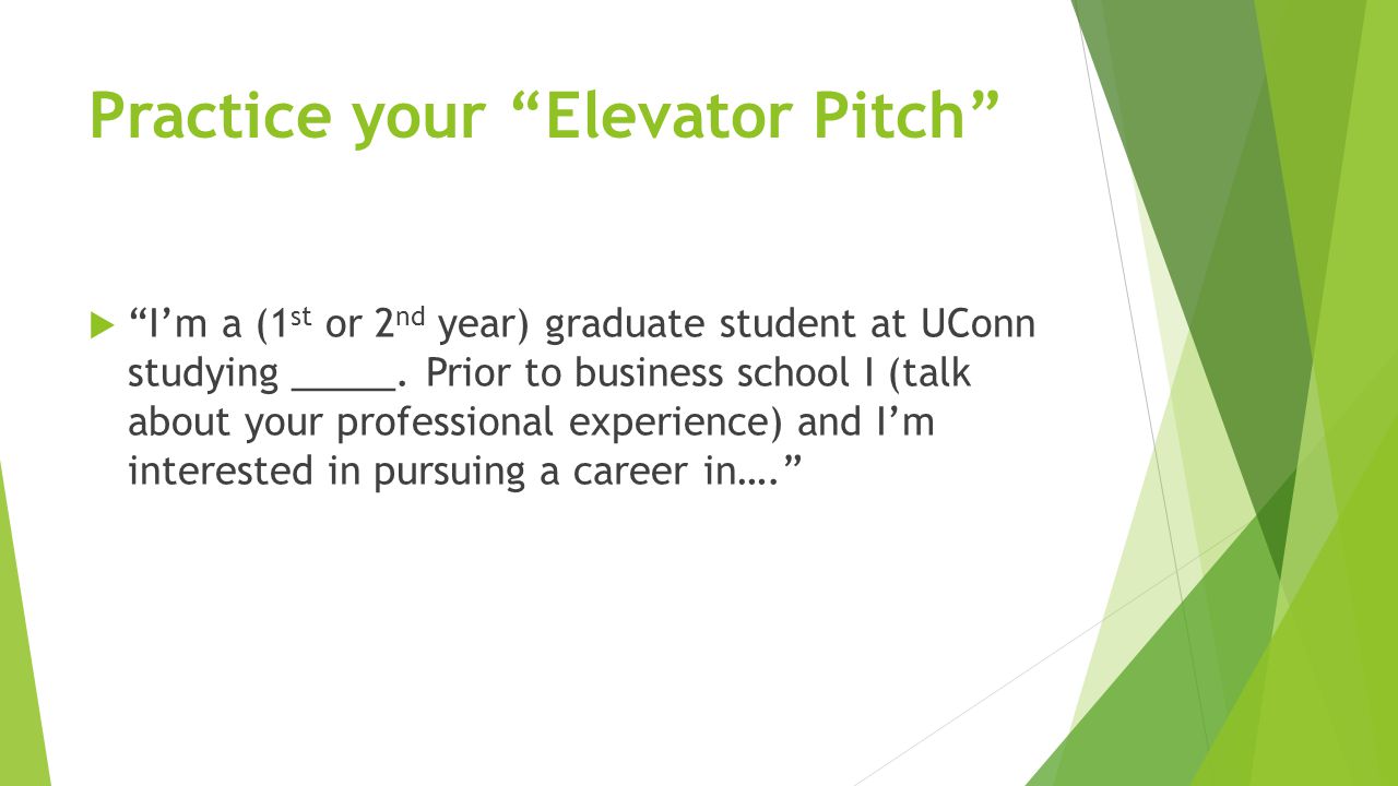 Practice your Elevator Pitch  I’m a (1 st or 2 nd year) graduate student at UConn studying _____.