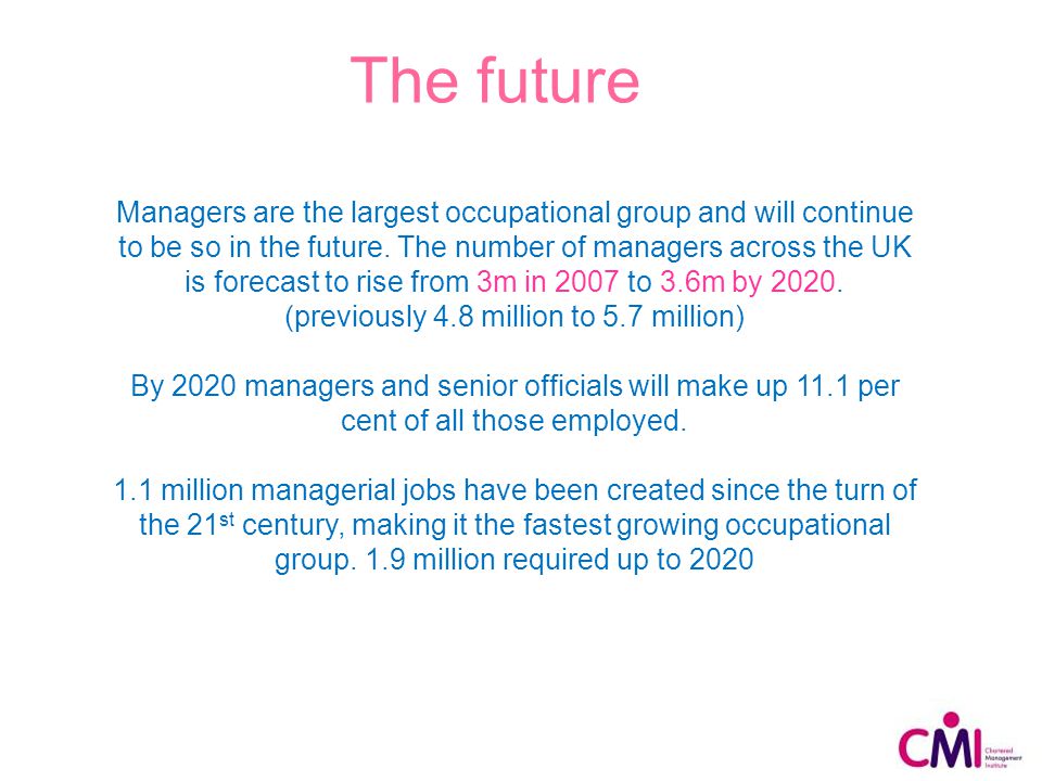 Managers are the largest occupational group and will continue to be so in the future.