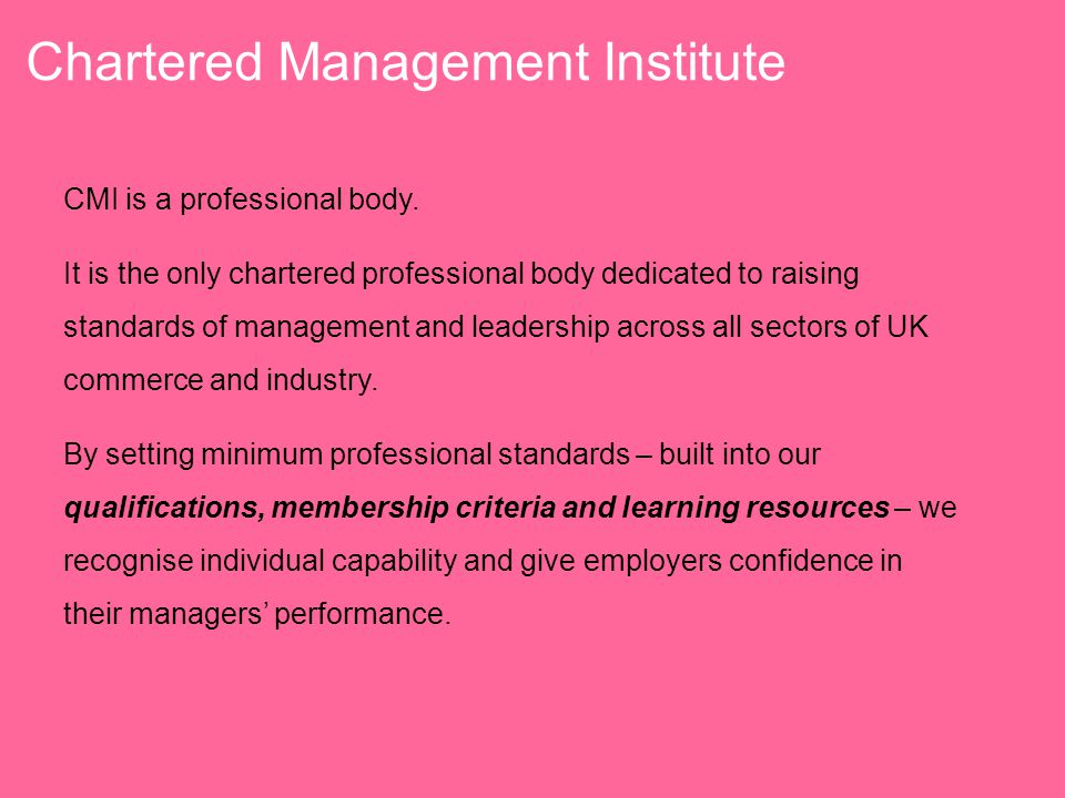 Chartered Management Institute CMI is a professional body.