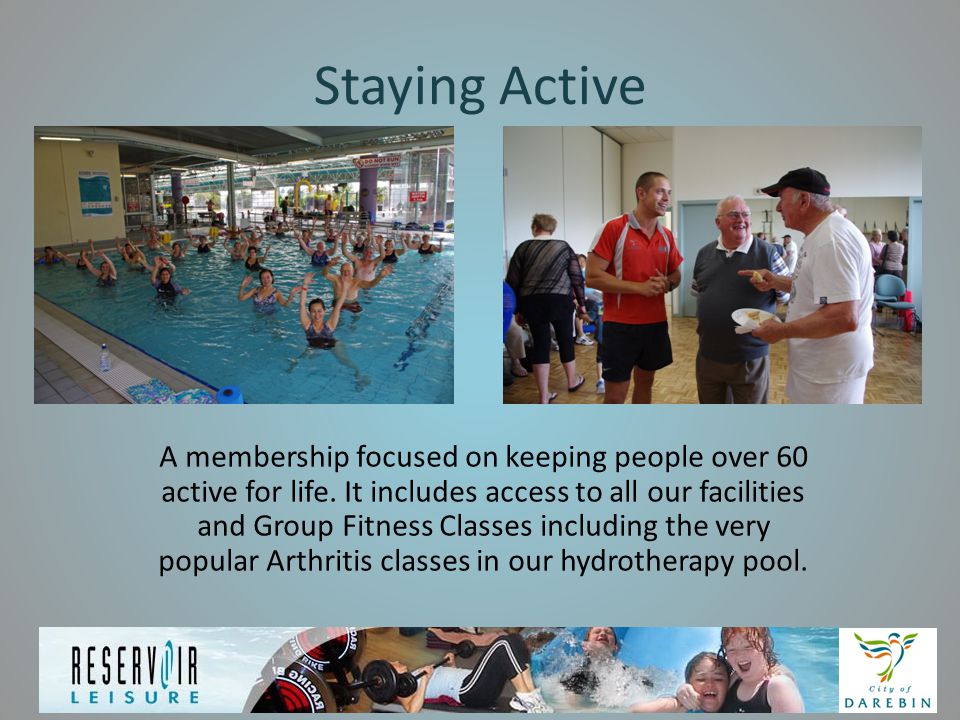Staying Active A membership focused on keeping people over 60 active for life.