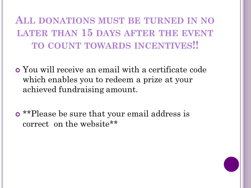 A LL DONATIONS MUST BE TURNED IN NO LATER THAN 15 DAYS AFTER THE EVENT TO COUNT TOWARDS INCENTIVES !.
