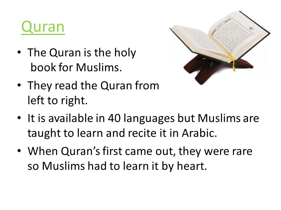 Quran The Quran is the holy book for Muslims. They read the Quran from left to right.