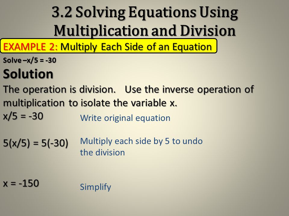 EXAMPLE 1: Divide Each Side of an Equation Solve -4x = 1 Solution The operation is multiplication.