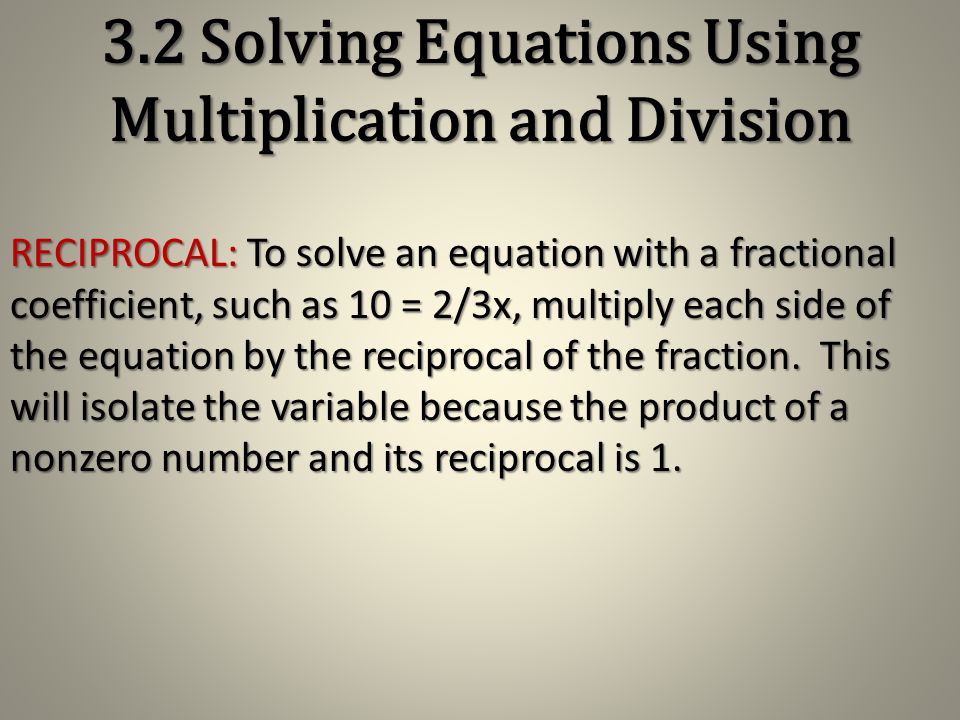 EXAMPLE 2: Multiply Each Side of an Equation Solve –x/5 = -30 Solution The operation is division.