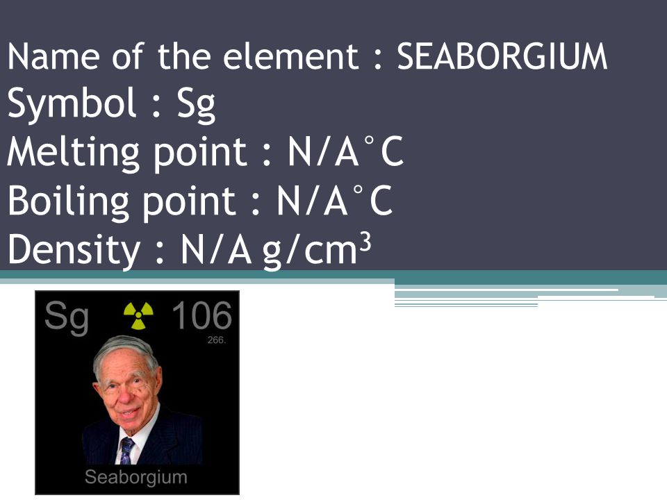 Name of the element : DUBNIUM Symbol : Db Melting point : N/A°C Boiling point : N/A°C Density : N/A g/cm 3