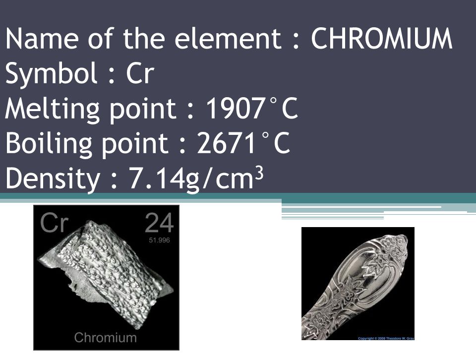 Name of the element :VANADIUM Symbol :V Melting point : 1910°C Boiling point : 3407°C Density : 6.11g/cm 3