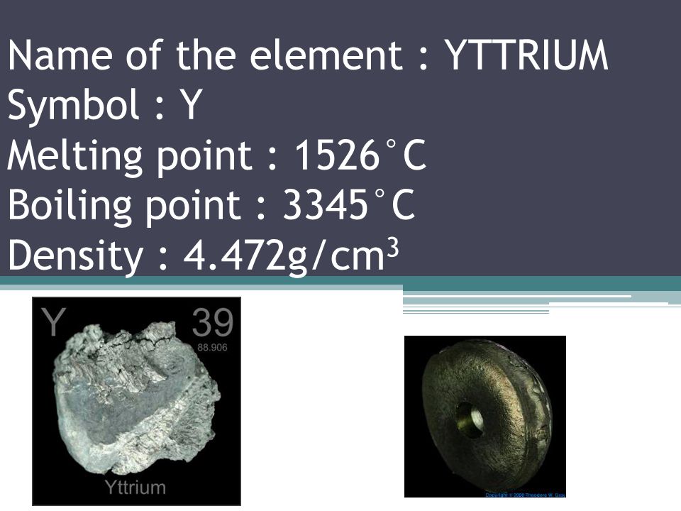 Name of the element : STRONTIUM Symbol : Sr Melting point : 777°C Boiling point : 1382°C Density : 2.63g/cm 3