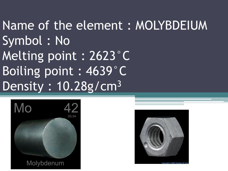 Name of the element : NIOBIUM Symbol : Nb Melting point : 2477°C Boiling point : 4744°C Density : 8.57g/cm 3