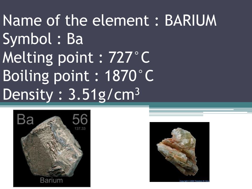 Name of the element : CAESIUM Symbol : Cs Melting point : 28.44°C Boiling point : 671°C Density : 1.879g/cm 3