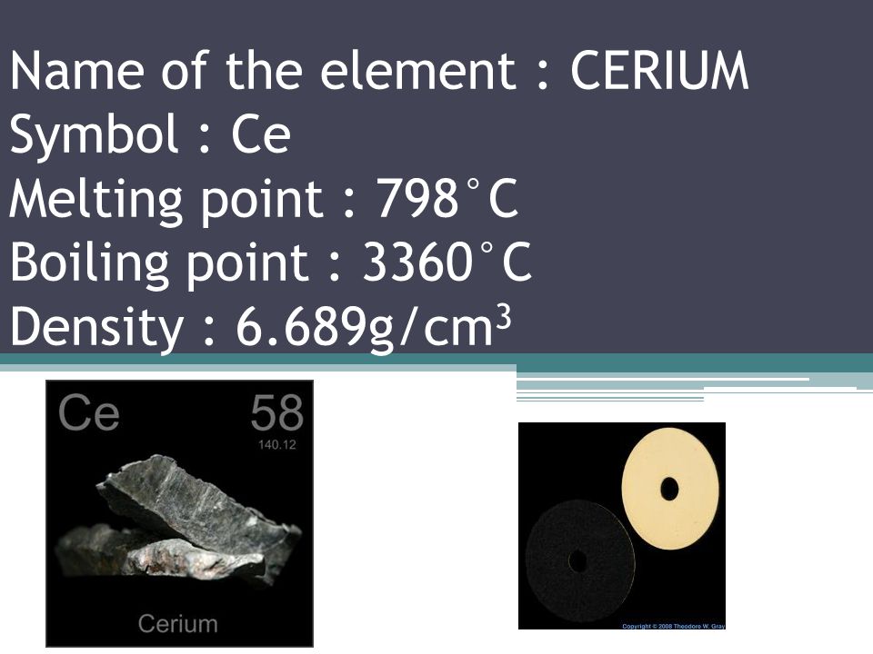 Name of the element : LANTHANUM Symbol : La Melting point : 920°C Boiling point : 3464°C Density : 6.146g/cm 3