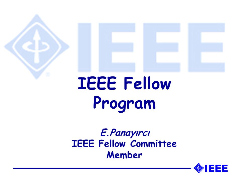 IEEE Fellow Program E.Panayırcı IEEE Fellow Committee Member
