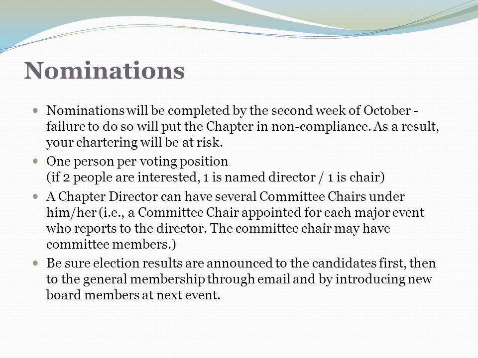 Nominations Nominations will be completed by the second week of October - failure to do so will put the Chapter in non-compliance.