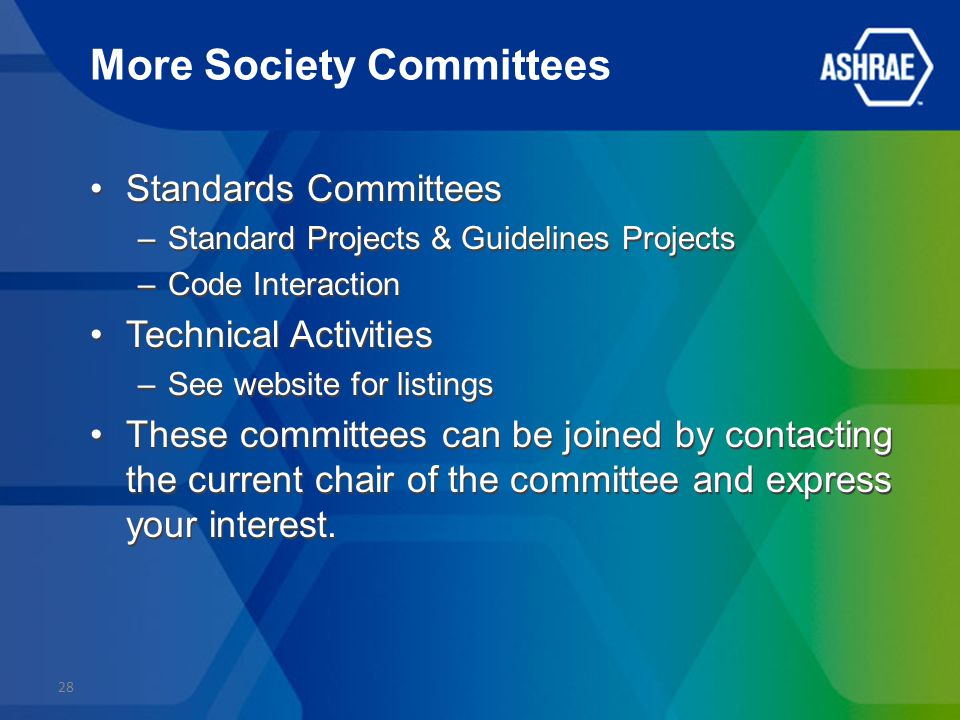 More Society Committees Standards Committees –Standard Projects & Guidelines Projects –Code Interaction Technical Activities –See website for listings These committees can be joined by contacting the current chair of the committee and express your interest.