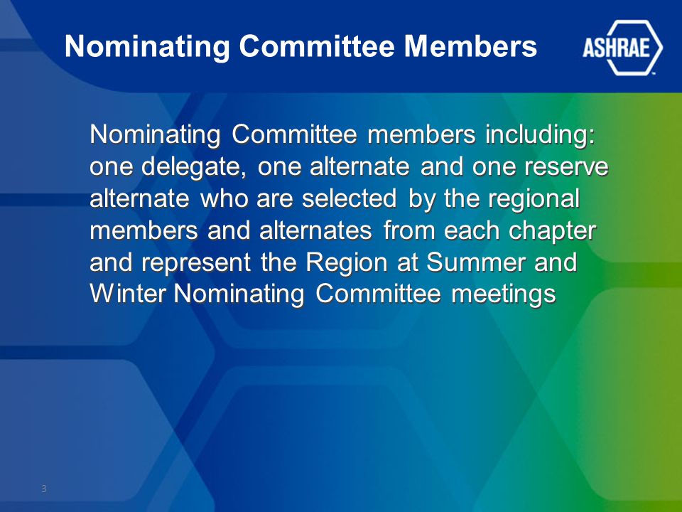Nominating Committee Members Nominating Committee members including: one delegate, one alternate and one reserve alternate who are selected by the regional members and alternates from each chapter and represent the Region at Summer and Winter Nominating Committee meetings 3