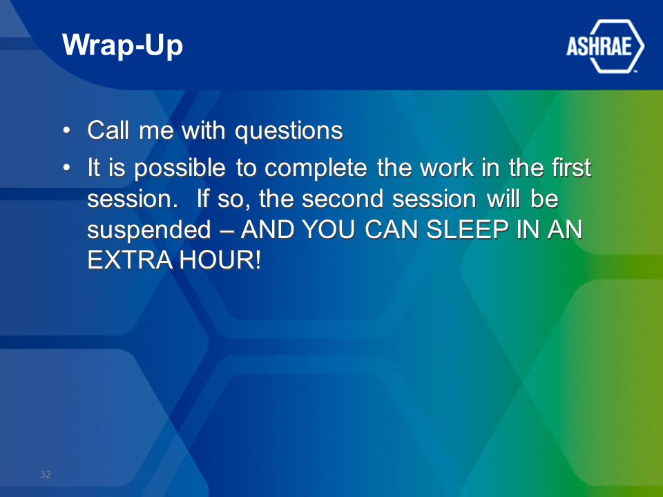 Wrap-Up Call me with questions It is possible to complete the work in the first session.
