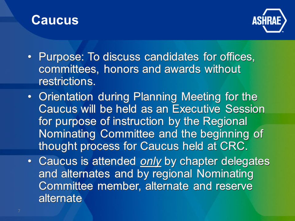 Caucus Purpose: To discuss candidates for offices, committees, honors and awards without restrictions.