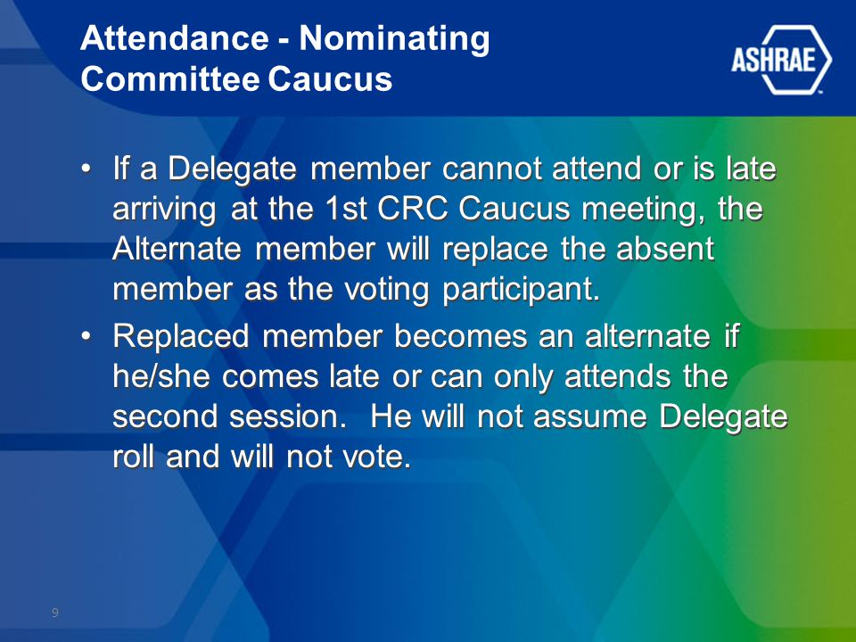 Attendance - Nominating Committee Caucus If a Delegate member cannot attend or is late arriving at the 1st CRC Caucus meeting, the Alternate member will replace the absent member as the voting participant.