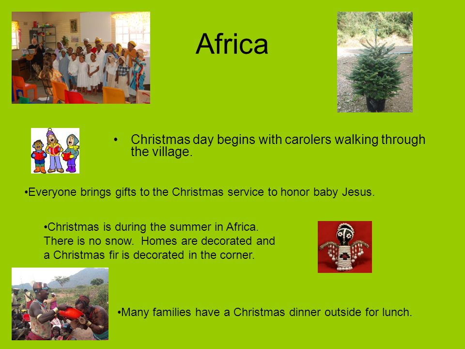 Africa Christmas day begins with carolers walking through the village.