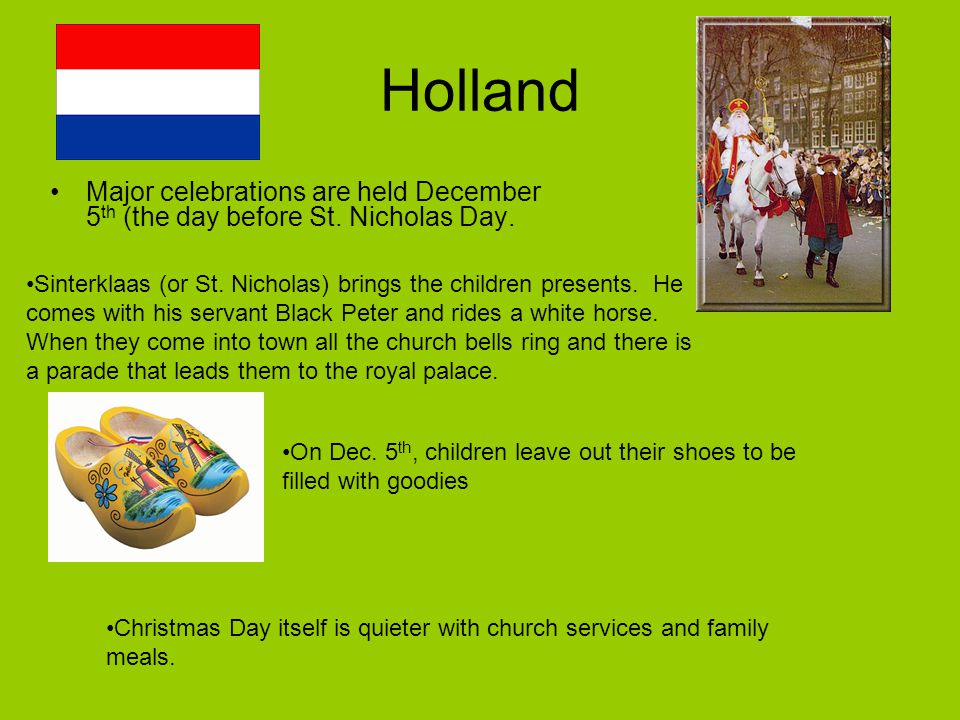 Holland Major celebrations are held December 5 th (the day before St.