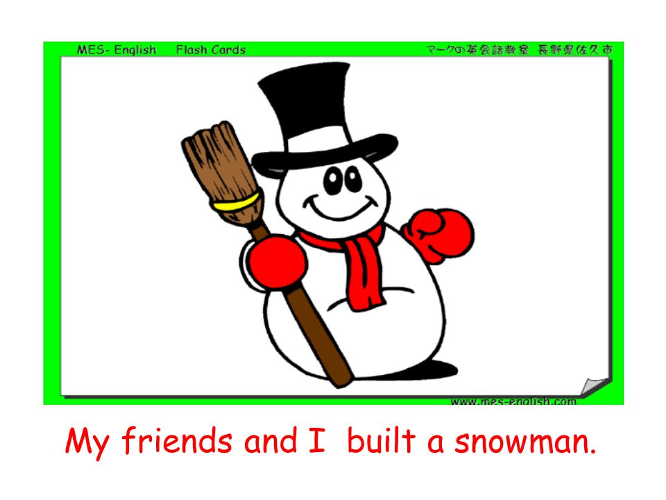 My friends and I built a snowman.