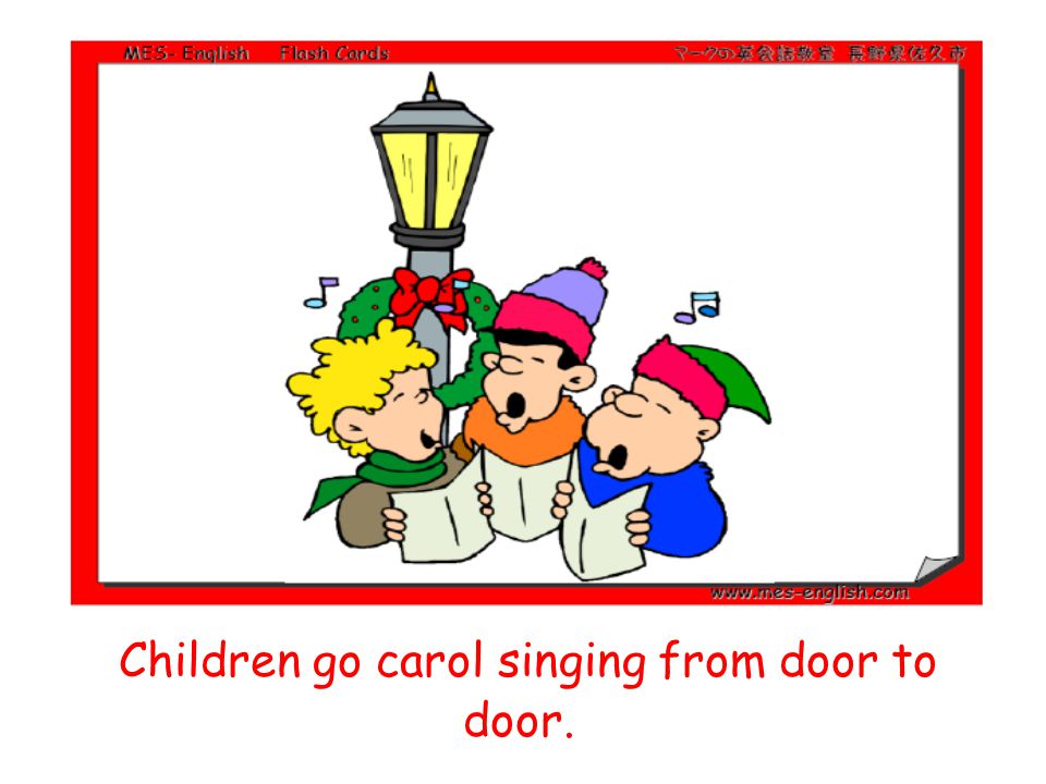 Children go carol singing from door to door.