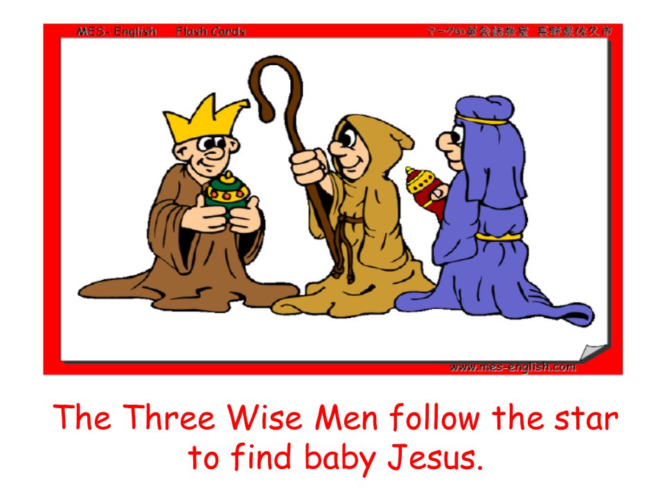 The Three Wise Men follow the star to find baby Jesus.
