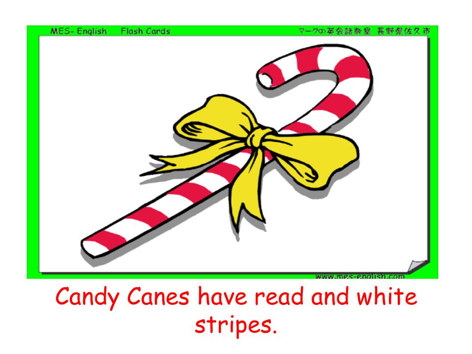 Candy Canes have read and white stripes.
