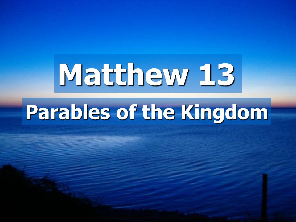 Matthew 13 Parables of the Kingdom