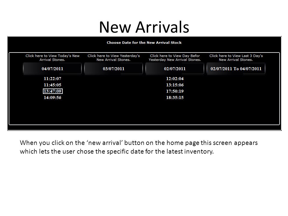 New Arrivals When you click on the ‘new arrival’ button on the home page this screen appears which lets the user chose the specific date for the latest inventory.