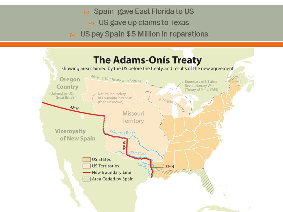  Spain gave East Florida to US  US gave up claims to Texas  US pay Spain $5 Million in reparations