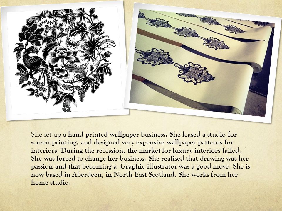 She set up a hand printed wallpaper business.