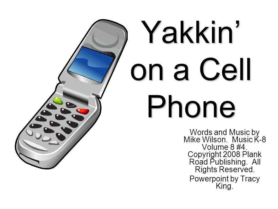 Yakkin’ on a Cell Phone Words and Music by Mike Wilson.