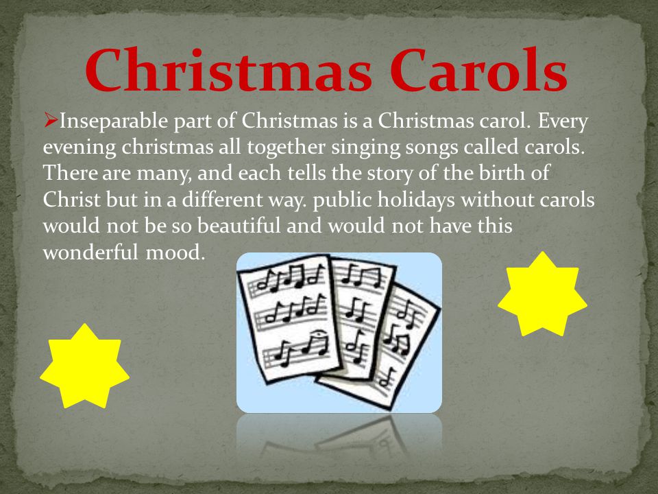 Christmas Carols  Inseparable part of Christmas is a Christmas carol.