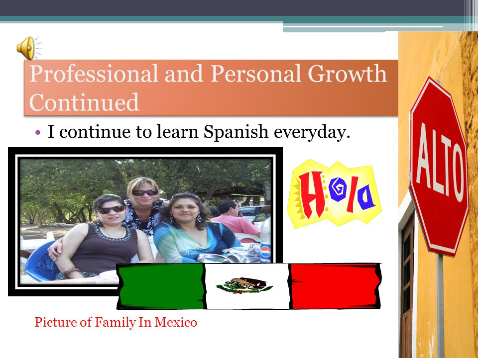 Professional and Personal Growth Continued Travel to learn other cultures, traditions, and teaching ideas.