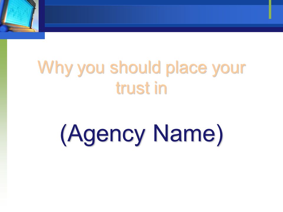 Why you should place your trust in (Agency Name)
