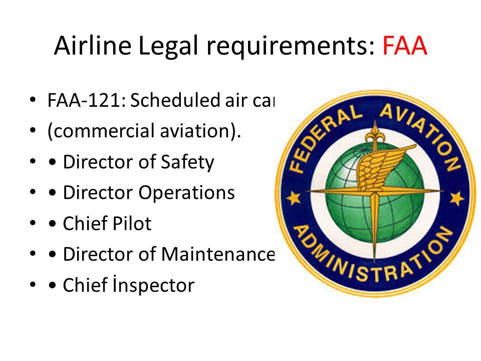 Airline Legal requirements: FAA FAA-121: Scheduled air carrier (commercial aviation).