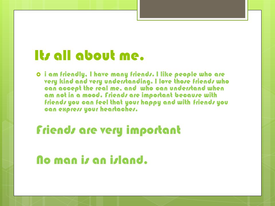 Its all about me.  i am friendly, I have many friends.