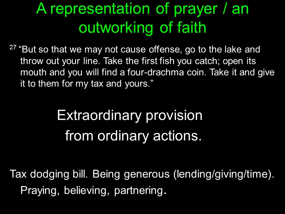 A representation of prayer / an outworking of faith 27 But so that we may not cause offense, go to the lake and throw out your line.
