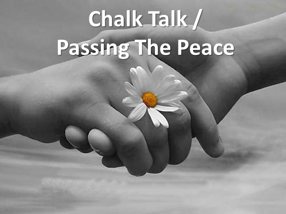 Chalk Talk / Passing The Peace